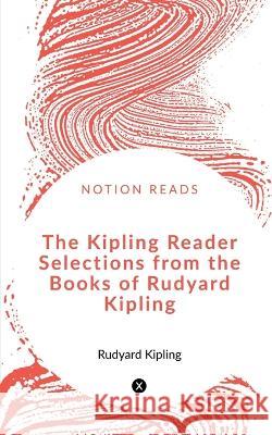 The Kipling Reader Selections from the Books of Rudyard Kipling Rudyard Kipling 9781648921483