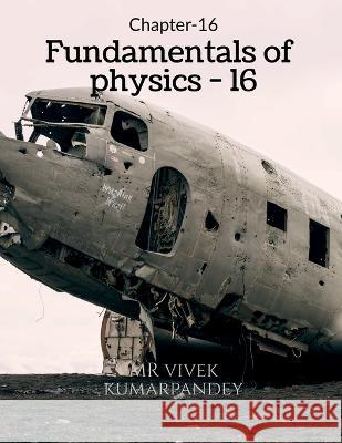 Fundamentals of physics - 16 Vivek Kumar 9781648922701