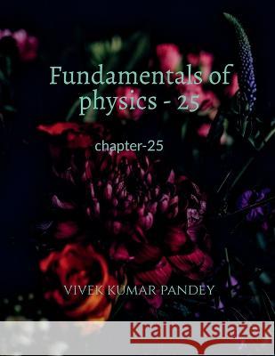 Fundamentals of physics - 25 Vivek Kumar 9781648925078