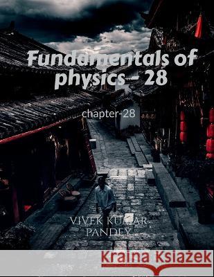 Fundamentals of physics - 28 Vivek Kumar 9781648925757