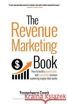 The Revenue Marketing Book: How to build a predictable and repeatable revenue marketing engine that works Yaagneshwaran Ganesh 9781648926198 Notion Press