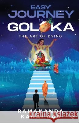 Easy Journey to Goloka: The Art of Dying Ramananda Kanai Das 9781648926617 Notion Press