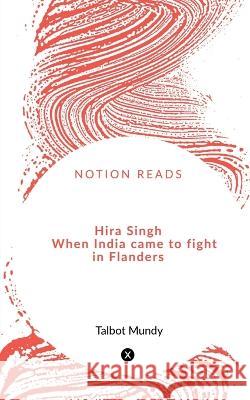Hira Singh When India came to fight in Flanders Talbot Mundy 9781648927539