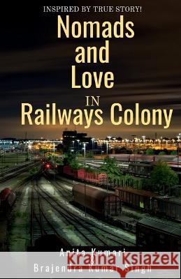 Nomads and Love in Railways Colony Anita Kumari 9781648928765 Notion Press