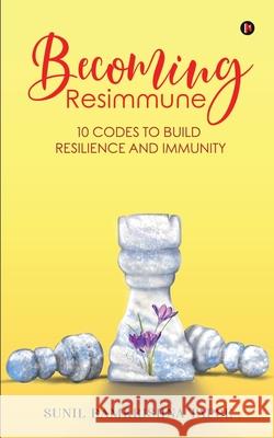Becoming Resimmune: 10 Codes to Build Resilience and Immunity Sunil Ramkrishna Tapse 9781648929182