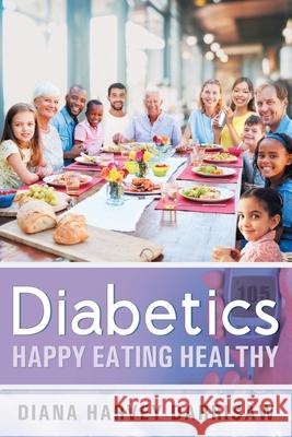 Diabetics Happy Eating Healthy Diana Harvey Darrisaw 9781648951107 Stratton Press