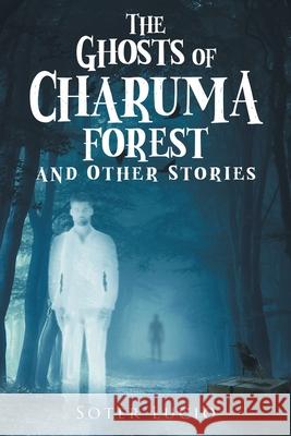 The Ghosts of Charuma Forest and Other Stories Soter Lucio 9781648951251
