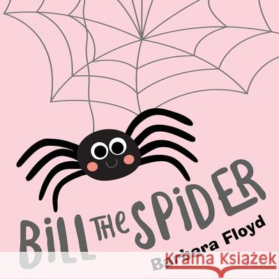 Bill the Spider Barbara Floyd 9781648951824