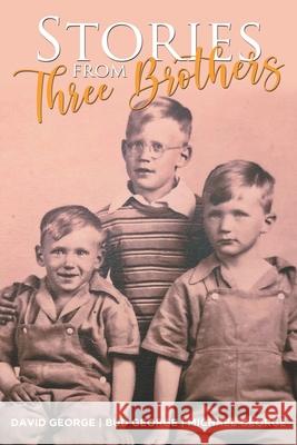 Stories From Three Brothers Bud George Michael George David George 9781648951862 Stratton Press
