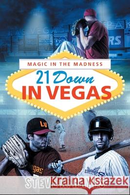 21 Down In Vegas: Magic in the Madness Steve A. Hayes 9781648952753
