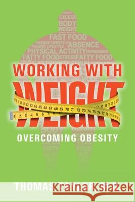 Working With Weight: Overcoming Obesity Thomas Taylor 9781648954009