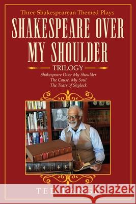 Shakespeare Over My Shoulder Trilogy: Three Shakespearean Themed Plays Ted Lange 9781648954382 Stratton Press