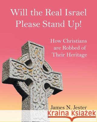 Will the Real Israel Please Stand Up! James N. Jester 9781648957567