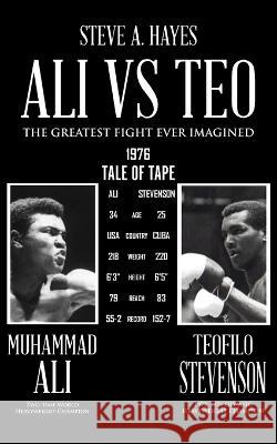 Ali vs Teo: The Greatest Fight Ever Imagined Steve A Hayes   9781648959325 Stratton Press