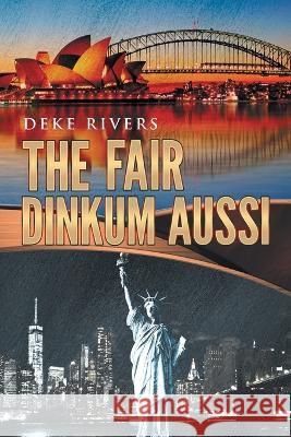 The Fair Dinkum Aussi Deke Rivers   9781648959714