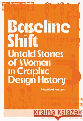 Baseline Shift: Untold Stories of Women in Graphic Design History Briar Levit Martha Scotford 9781648960062 Princeton Architectural Press