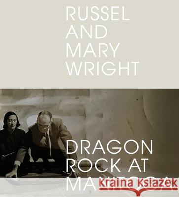 Russel and Mary Wright: Dragon Rock at Manitoga Jennifer Golub 9781648960192