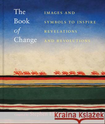 The Book of Change: Images and Symbols to Inspire Revelations and Revolutions Ellcock, Stephen 9781648960260 Princeton Architectural Press
