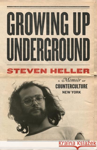 Growing Up Underground: A Memoir of Counterculture New York Steven Heller 9781648960567 Princeton Architectural Press