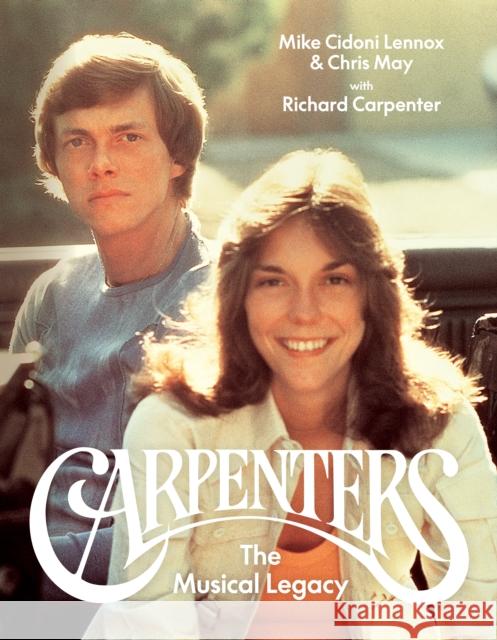 Carpenters: The Musical Legacy Chris May Michael Cidoni Lennox 9781648960727