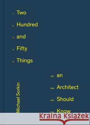 250 Things An Architect Should Know Michael Sorkin 9781648960802