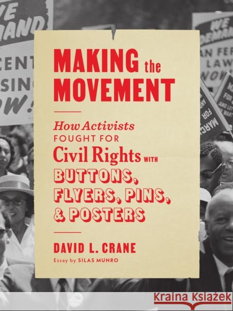Making the Movement: How Activists Fought for Civil Rights with Buttons, Flyers, Pins, and Posters David L. Crane Silas Munro 9781648961083 Princeton Architectural Press