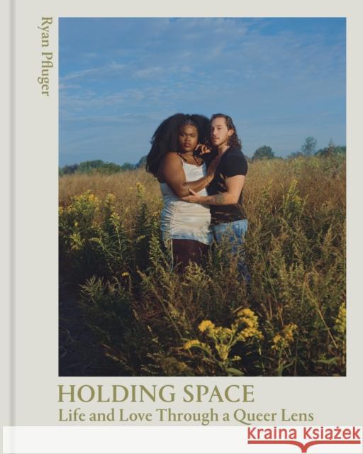 Holding Space: Life and Love Through a Queer Lens Ryan Pfluger 9781648961571 Princeton Architectural Press