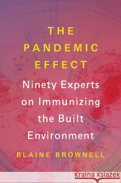 The Pandemic Effect: Ninety Experts on Immunizing the Built Environment Blaine Brownell 9781648961649 Princeton Architectural Press