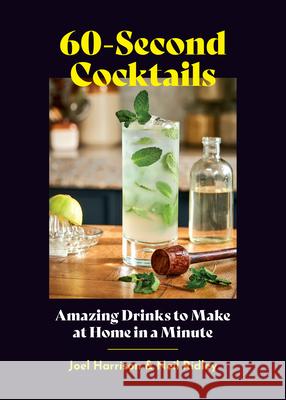 60-Second Cocktails: Amazing Drinks to Make at Home in a Minute Harrison, Joel 9781648961762 Princeton Architectural Press