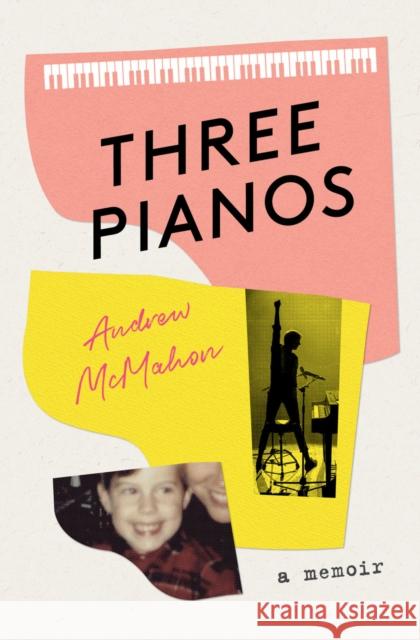 Three Pianos: A Memoir Andrew McMahon 9781648961816