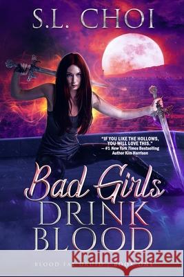 Bad Girls Drink Blood S L Choi   9781648981470 City Owl Press