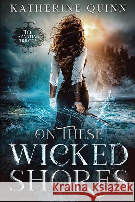 On These Wicked Shores Katherine Quinn 9781648981517