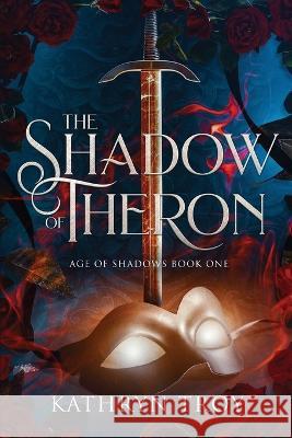 The Shadow of Theron Kathryn Troy   9781648982965