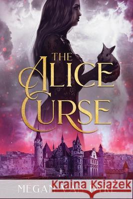 The Alice Curse Megan Van Dyke   9781648983528