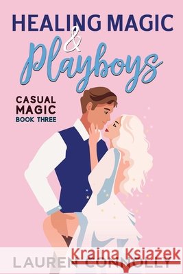 Healing Magic & Playboys Lauren Connolly 9781648984587
