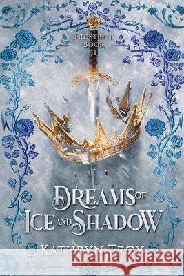 Dreams of Ice and Shadow Kathryn Troy 9781648984655