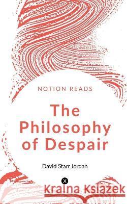 The Philosophy of Despair David Starr 9781648994395 Notion Press