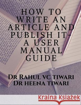 How to Write an Article and Publish It- A User Manual Guide Rahul 9781648995613