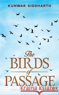 The Birds of Passage: Collection of Poems Kunwar Siddharth 9781648996696