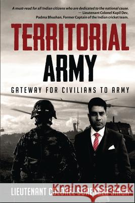 Territorial Army: Gateway for Civilians to Army Lieutenant Colonel Surender Singh 9781648997037 Notion Press