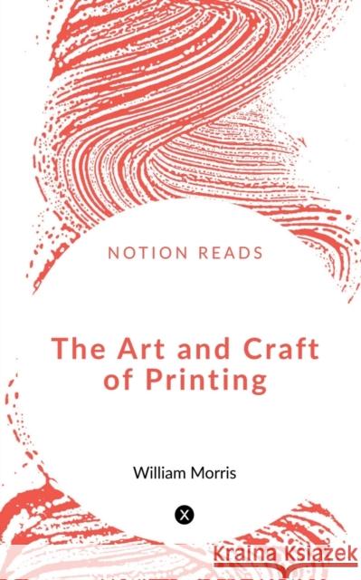 The Art and Craft of Printing William Morris 9781648998096 Notion Press