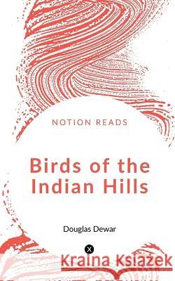 Birds of the Indian Hills Douglas Dewar 9781648998126