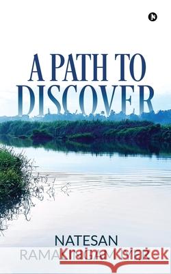 A Path to Discover Natesan Ramalingam Iyer 9781648999031 Notion Press