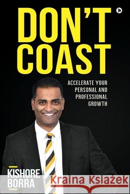Don't Coast: Accelerate Your Personal and Professional Growth Kishore Borra 9781648999130 Notion Press