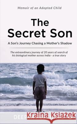 The Secret Son: A Son's Journey Chasing a Mother's Shadow Deepak Peschard 9781648999239 Notion Press