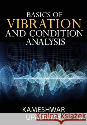 Basics of Vibration and Condition Analysis Kameshwar Upadhyay 9781648999628 Notion Press Media Pvt Ltd