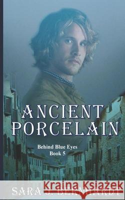 Ancient Porcelain Sara J Bernhardt 9781649000064 Lavish Publishing, LLC