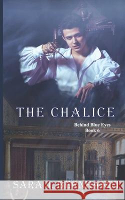 The Chalice: Behind Blue Eyes: Book 6 Sara J Bernhardt 9781649000170 Lavish Publishing, LLC