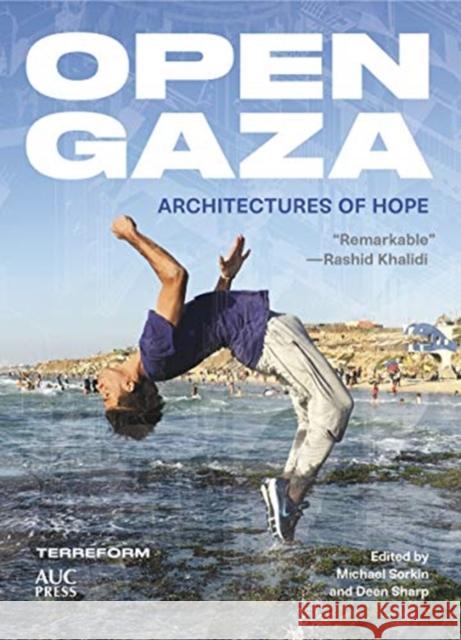 Open Gaza: Architectures of Hope Michael Sorkin Deen Sharp Sara Roy 9781649030719