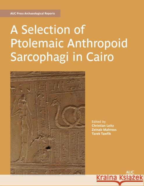 A Selection of Ptolemaic Anthropoid Sarcophagi in Cairo  9781649031013 American University in Cairo Press